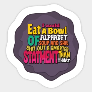 Funny- I Could Eat A Bowl Of Alphabet Soup Sticker